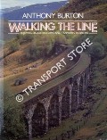 Walking the Line - Enjoying Disused Railways and Tramways in Britain by BURTON, Anthony 